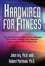 Hardwired for Fitness: The Revolutionay Way to Jump-start Your Fitness Circuits to Lose Weight, Improve Body Composition and Increase Engery