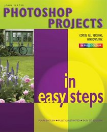 Photoshop Projects in Easy Steps (In Easy Steps)