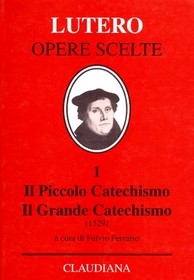 Il piccolo catechismo. Il grande catechismo (1529)