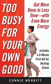 Too Busy for Your Own Good: Get More Done in Less TimeWith Even More Energy