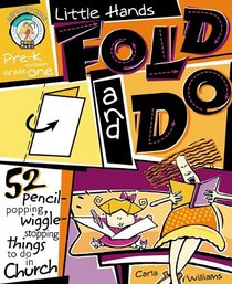 Little Hands Fold and Do: 52 Pencil-Popping, Wiggle-Stopping Things to Do in Church Pre-K Thrugh Grade 1