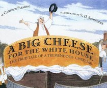 A Big Cheese For The White House: The True Tale of a Tremendous Cheddar