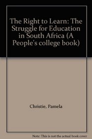 The Right to Learn: The Struggle for Education in South Africa (A People's college book)