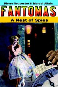A Nest Of Spies: Being The Fourth In The Series Of Fantomas Detective Tales