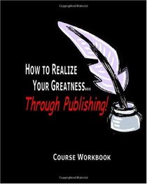 How to Realize Your Greatness...Through Publishing!