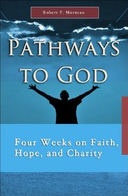 Pathways to God: Four Weeks on Faith, Hope and Charity (7 x 4)