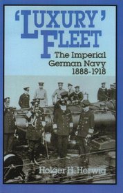 Luxury Fleet: The Imperial German Navy, 1888-1918