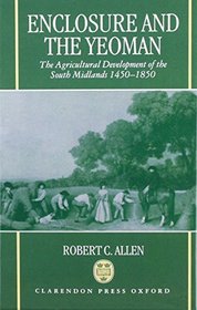 Enclosure and the Yeoman: The Agricultural Development of the South Midlands, 1450-1850