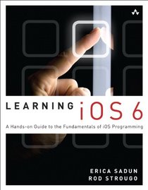 Learning iOS 6: A Hands-on Guide to the Fundamentals of iOS Programming