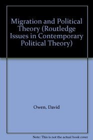 Migration and Political Theory (Routledge Issues in Contemporary Political Theory)
