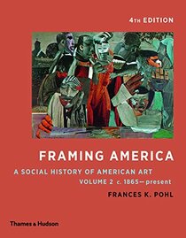 Framing America: A Social History of American Art: Volume 2