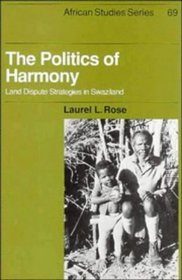 The Politics of Harmony : Land Dispute Strategies in Swaziland (African Studies)