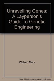 Unravelling Genes: A Layperson's Guide To Genetic Engineering