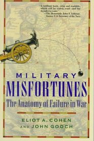 Military Misfortunes : The Anatomy of Failure in War