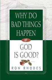 Why Do Bad Things Happen If God Is Good? (Rhodes, Ron)