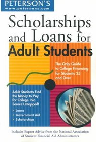 Peterson's Scholarships and Loans for Adult Students: The Only Guide to College Financing for Students 25 and over (Scholarships and Loans for Adult Students)