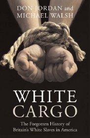 White Cargo: The Forgotten History of Britains White Slaves in America