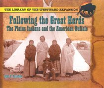 Following the Great Herds: The Plains Indians and the American Buffalo (The Library of the Westward Expansion)
