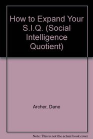How to Expand Your S.I.Q. (Social Intelligence Quotient)