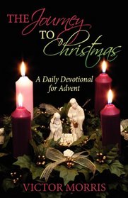 The Journey to Christmas: A Daily Devotional for Advent