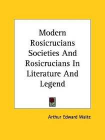 Modern Rosicrucians Societies And Rosicrucians In Literature And Legend