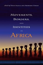 Movements, Borders, and Identities in Africa (Rochester Studies in African History and the Diaspora)