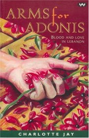 Arms for Adonis: Blood and Love in Lebanon (Wakefield Crime Classics)