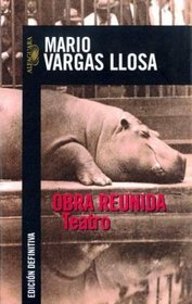 Obra Reunida/compiled Theatrical Works: Teatro (Biblioteca Mario Vargas Llosa)
