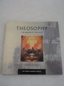 Theosophy: The Wisdom of the Ages (The Hidden Wisdom Library)