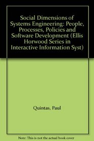 Social Dimensions of Systems Engineering: People, Processes, Policies and Software Development (Ellis Horwood Series in Interactive Information Syst)