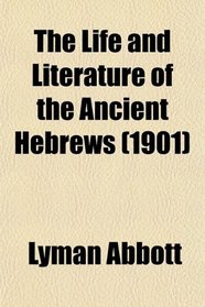 The Life and Literature of the Ancient Hebrews (1901)