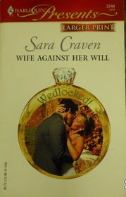 Wife Against Her Will (Harlequin Presents, No 2544) (Larger Print)