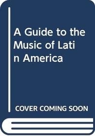 A Guide to the Music of Latin America