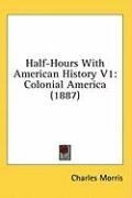 Half-Hours With American History V1: Colonial America (1887)