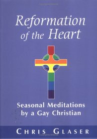 Reformation of the Heart: Seasonal Meditations by a Gay Christian