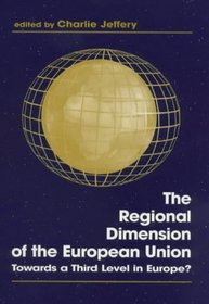 The Regional Dimension of the European Union: Towards a Third Level in Europe (Cass Series in Regional  Federal Studies)