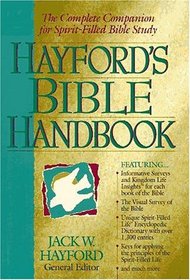 Hayford's Bible Handbook The Complete Companion For Spirit-filled Bible Study