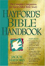 Hayford's Bible Handbook The Complete Companion For Spirit-filled Bible Study