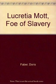 Lucretia Mott, Foe of Slavery