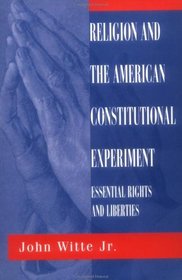 Religion and the American Constitutional Experiment: Essential Rights and Liberties