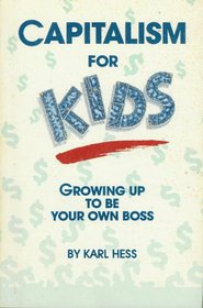 Capitalism for Kids: Growing Up to Be Your Own Boss