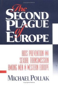 The Second Plague of Europe: AIDS Prevention And Sexual Transmission Among Men in Western Europe (Haworth Gay & Lesbian Studies)