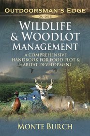 Wildlife & Woodlot Management: A Comprehensive Handbook for Food Plot & Habitat Development (Outdoorsman's Edge Guides)