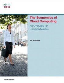 The Economics of Cloud Computing: Cloud Computing For Decision Makers (Network Business)