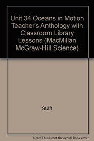 Unit 34 Oceans in Motion Teacher's Anthology with Classroom Library Lessons (MacMillan McGraw-Hill Science)