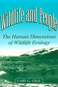 Wildlife and People: The Human Dimensions of Wildlife Ecology (Environment and the Human Condition)