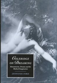 Coleridge on Dreaming : Romanticism, Dreams and the Medical Imagination (Cambridge Studies in Romanticism)