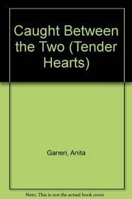 Caught Between the Two (Tender Hearts)