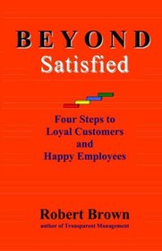 Beyond Satisfied: Four Steps To Loyal Customers And Happy Employees