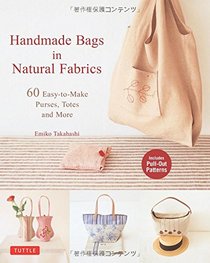 Handmade Bags In Natural Fabrics: Over 25 Easy-To-Make Purses, Totes and More